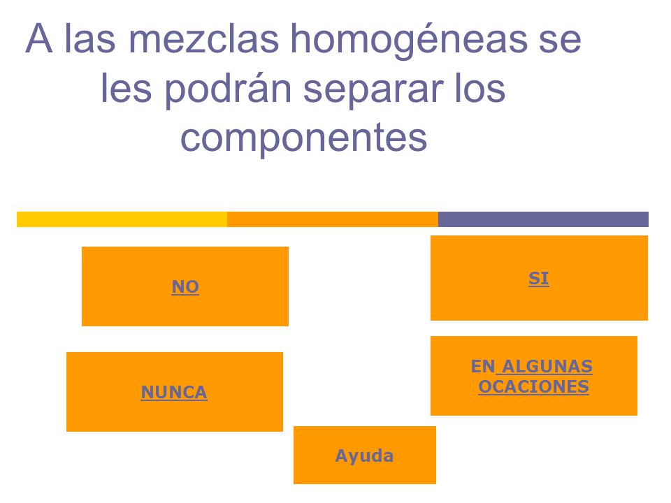 A las mezclas homogéneas se les podrán separar los componentes