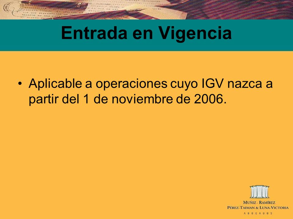 Entrada en Vigencia Aplicable a operaciones cuyo IGV nazca a partir del 1 de noviembre de 2006.
