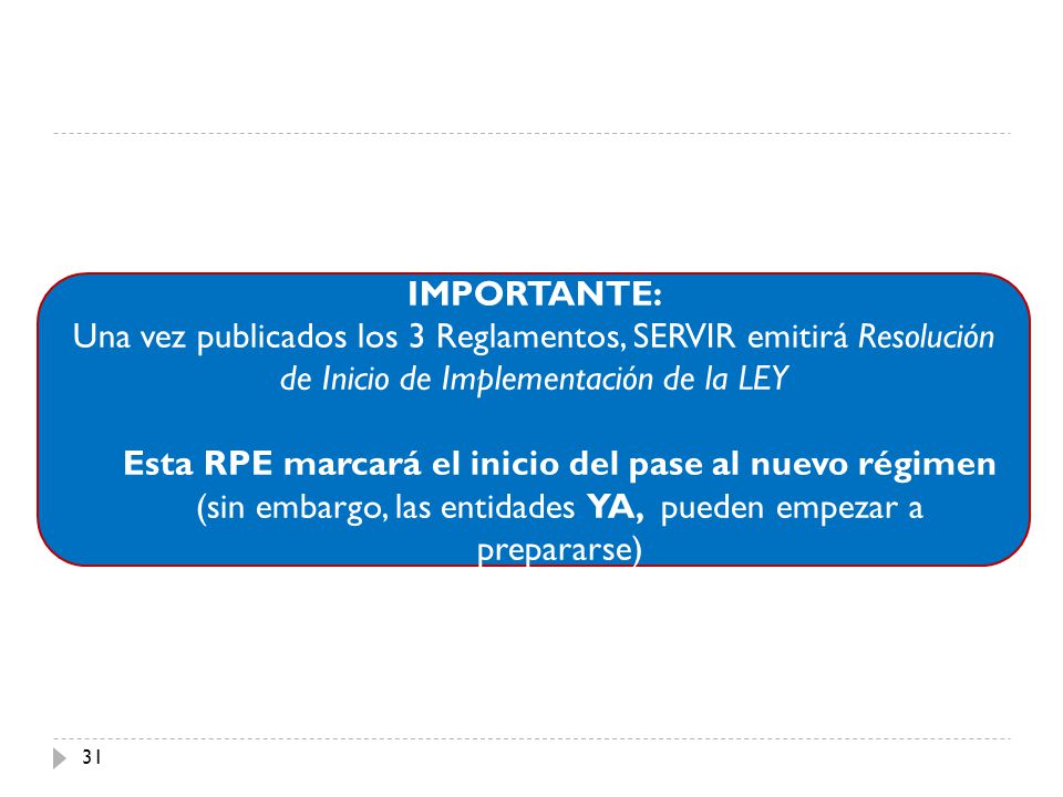 IMPORTANTE: Una vez publicados los 3 Reglamentos, SERVIR emitirá Resolución de Inicio de Implementación de la LEY.