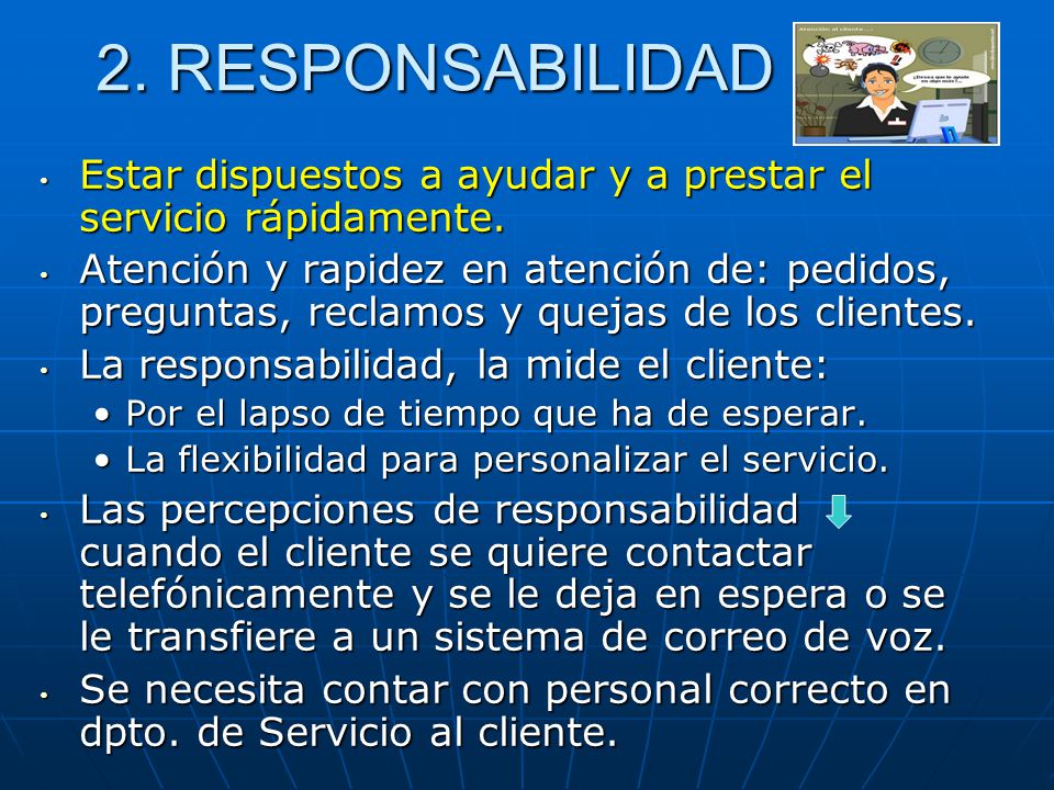 2. RESPONSABILIDAD Estar dispuestos a ayudar y a prestar el servicio rápidamente.