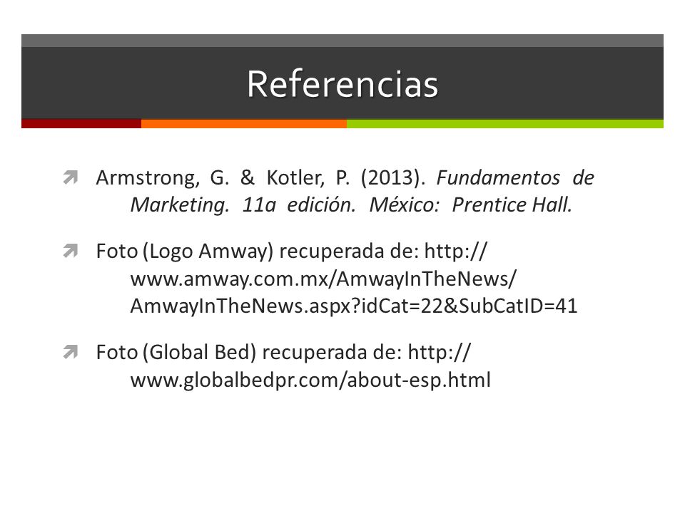 Referencias Armstrong, G. & Kotler, P. (2013). Fundamentos de Marketing. 11a edición. México: Prentice Hall.