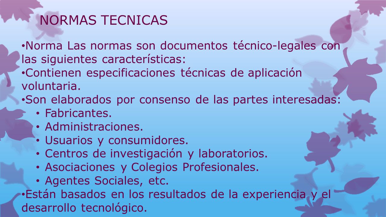 NORMAS TECNICAS Norma Las normas son documentos técnico-legales con las siguientes características: