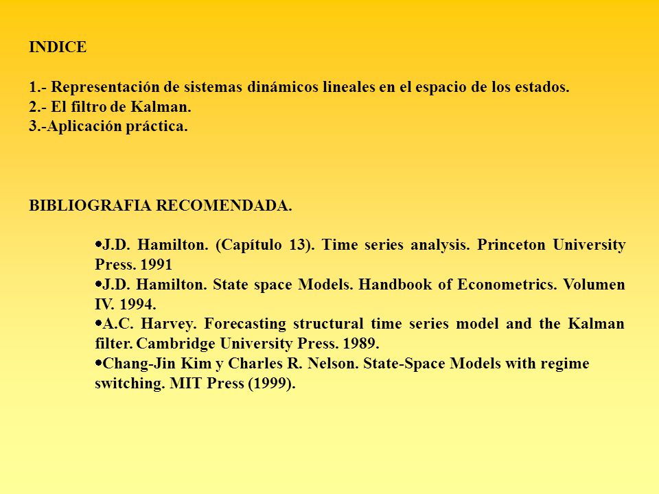 INDICE 1.- Representación de sistemas dinámicos lineales en el espacio de los estados. 2.- El filtro de Kalman.