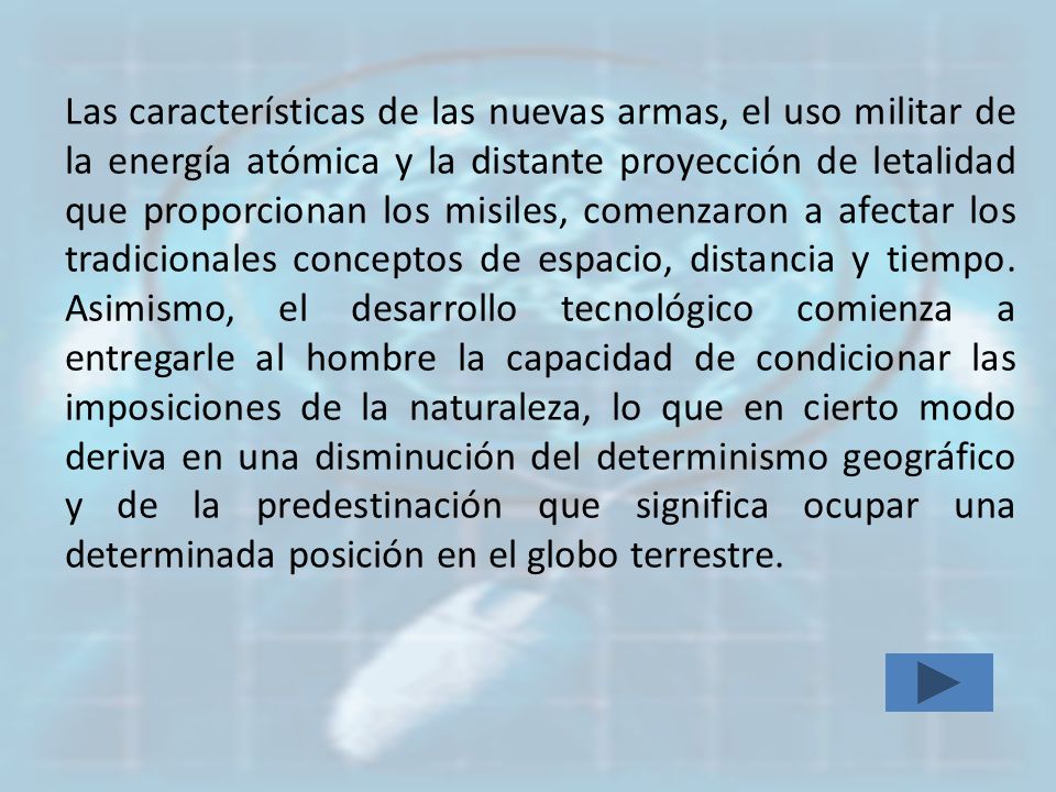 Las características de las nuevas armas, el uso militar de la energía atómica y la distante proyección de letalidad que proporcionan los misiles, comenzaron a afectar los tradicionales conceptos de espacio, distancia y tiempo.
