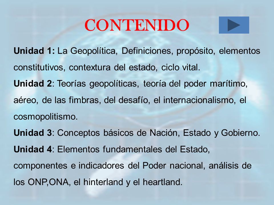 CONTENIDO Unidad 1: La Geopolítica, Definiciones, propósito, elementos constitutivos, contextura del estado, ciclo vital.