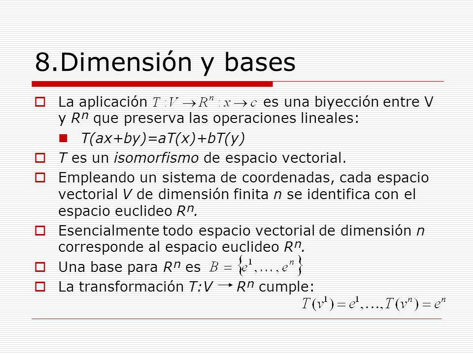 8.Dimensión y bases La aplicación es una biyección entre V y Rⁿ que preserva las operaciones lineales:
