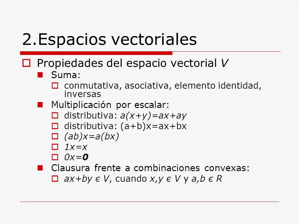2.Espacios vectoriales Propiedades del espacio vectorial V Suma: