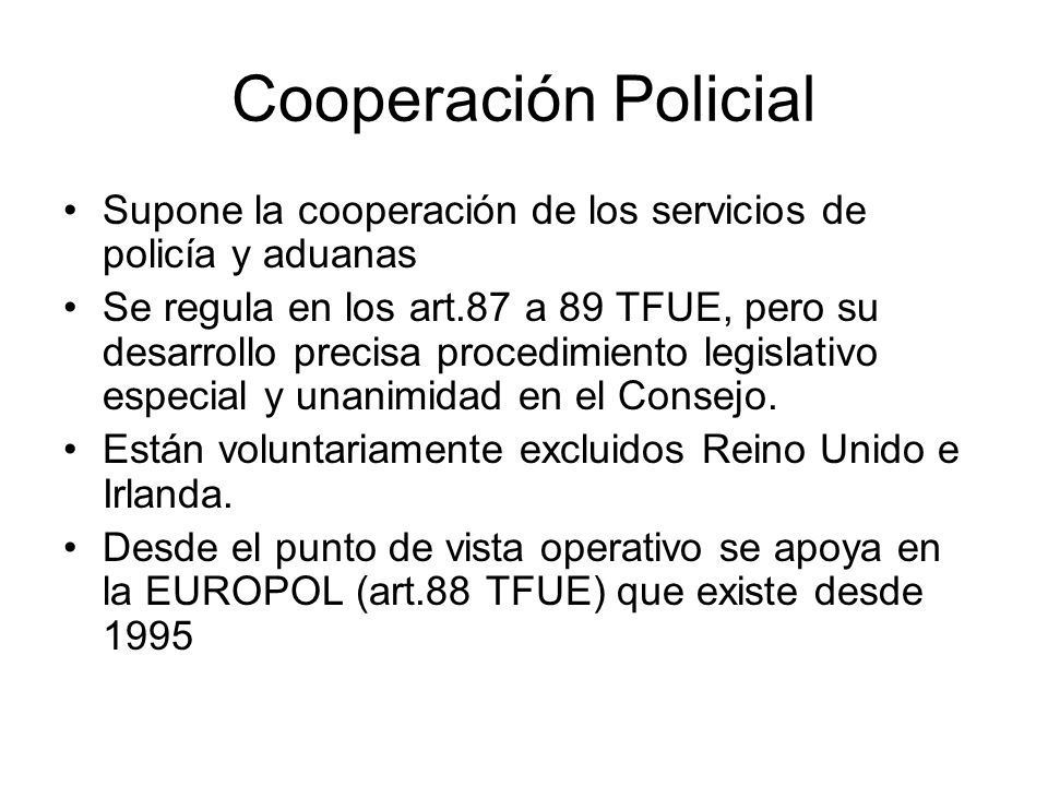 Cooperación Policial Supone la cooperación de los servicios de policía y aduanas.