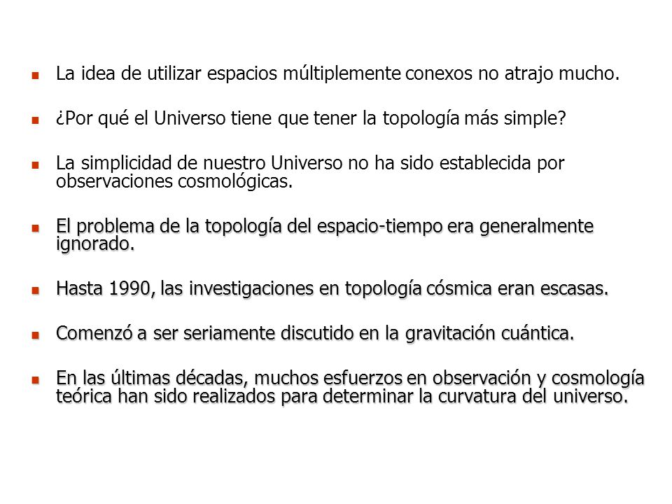 La idea de utilizar espacios múltiplemente conexos no atrajo mucho.