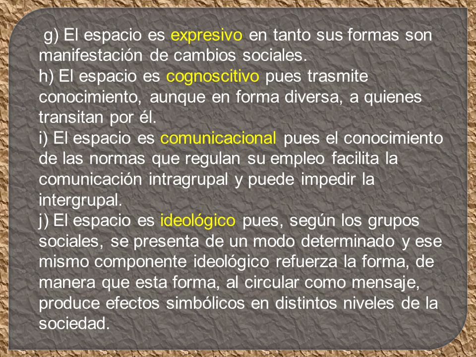 g) El espacio es expresivo en tanto sus formas son manifestación de cambios sociales.