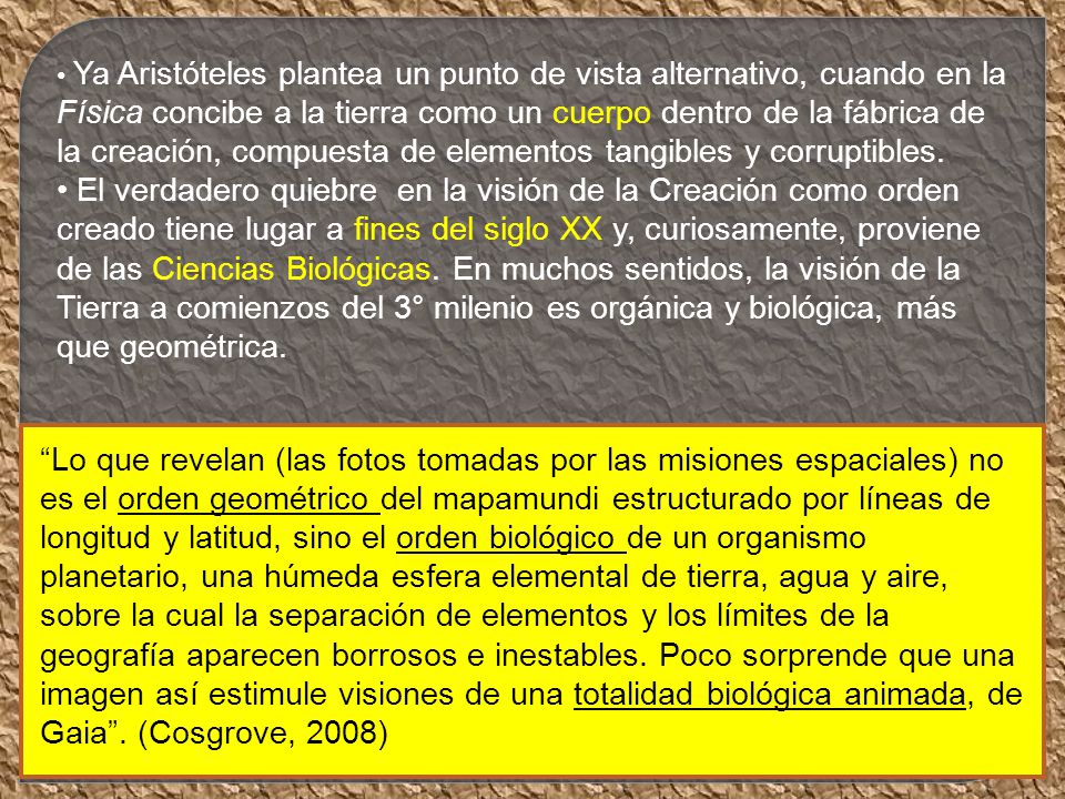 Ya Aristóteles plantea un punto de vista alternativo, cuando en la Física concibe a la tierra como un cuerpo dentro de la fábrica de la creación, compuesta de elementos tangibles y corruptibles.