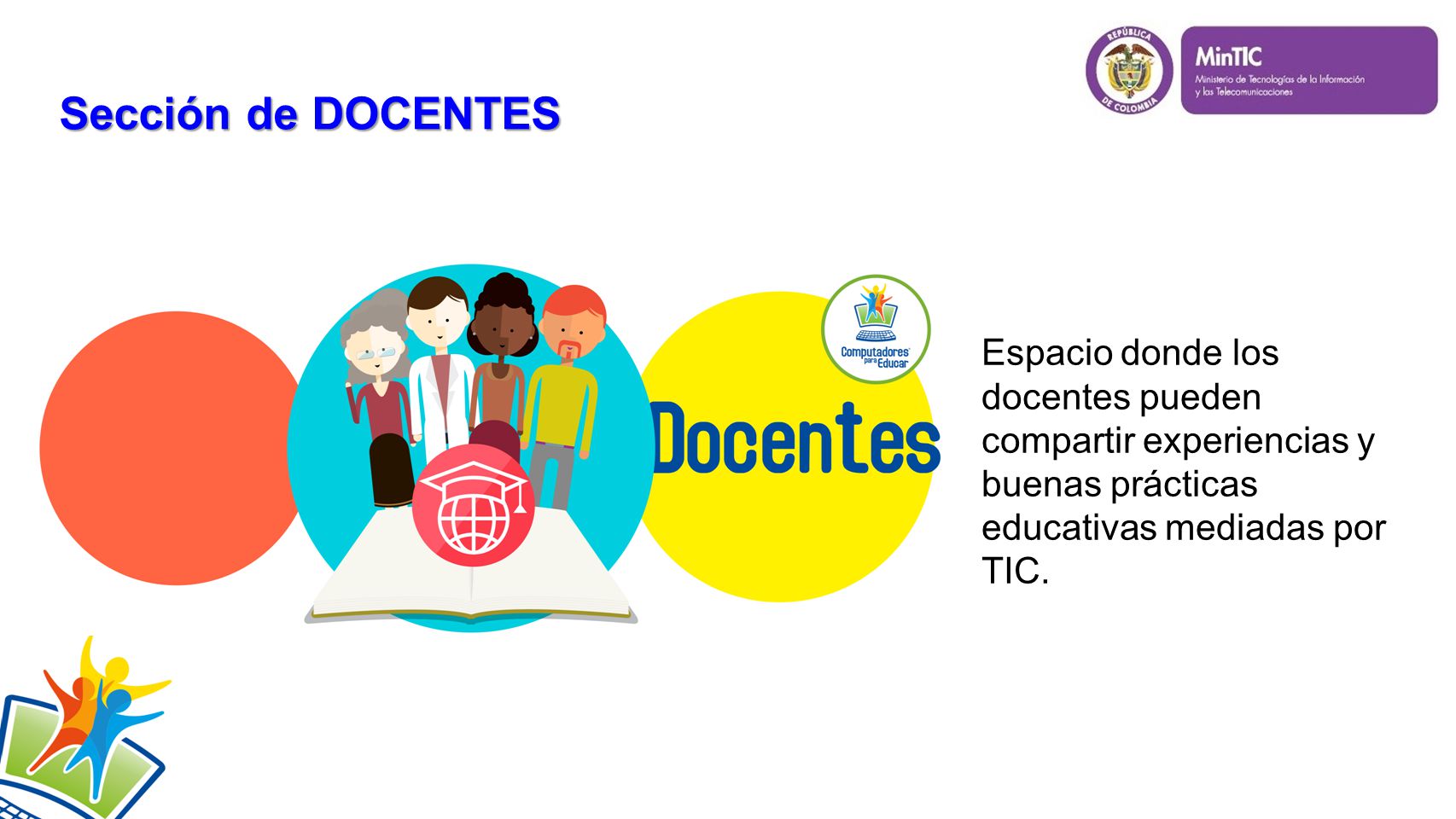 Sección de DOCENTES Espacio donde los docentes pueden compartir experiencias y buenas prácticas educativas mediadas por TIC.