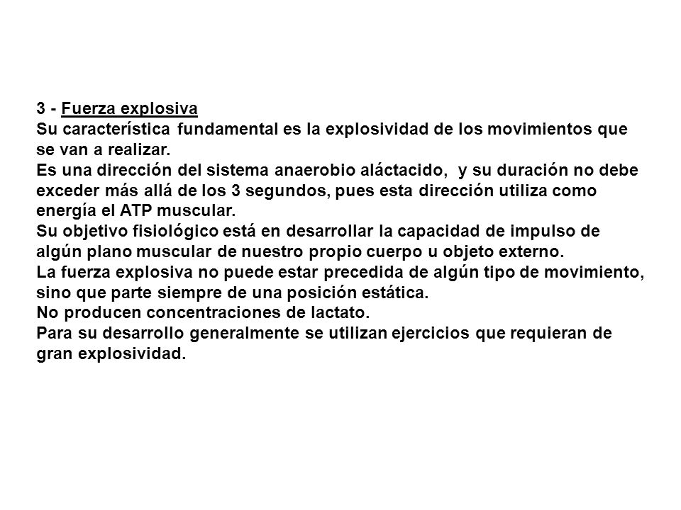 3 - Fuerza explosiva Su característica fundamental es la explosividad de los movimientos que se van a realizar.
