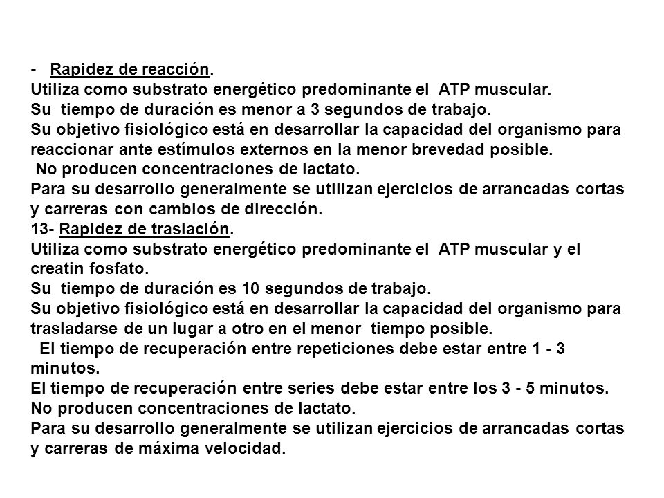 - Rapidez de reacción. Utiliza como substrato energético predominante el ATP muscular. Su tiempo de duración es menor a 3 segundos de trabajo.
