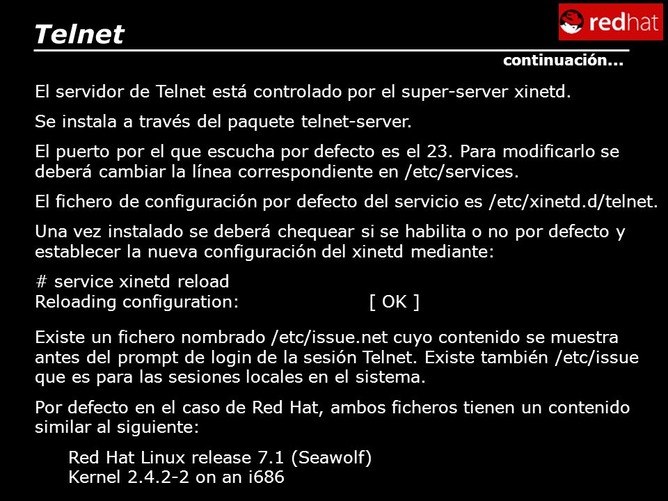 Telnet continuación... El servidor de Telnet está controlado por el super-server xinetd. Se instala a través del paquete telnet-server.