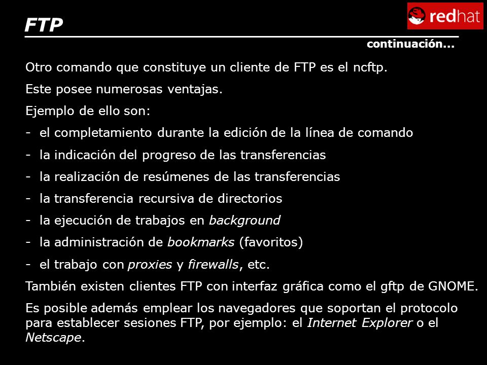 FTP Otro comando que constituye un cliente de FTP es el ncftp.