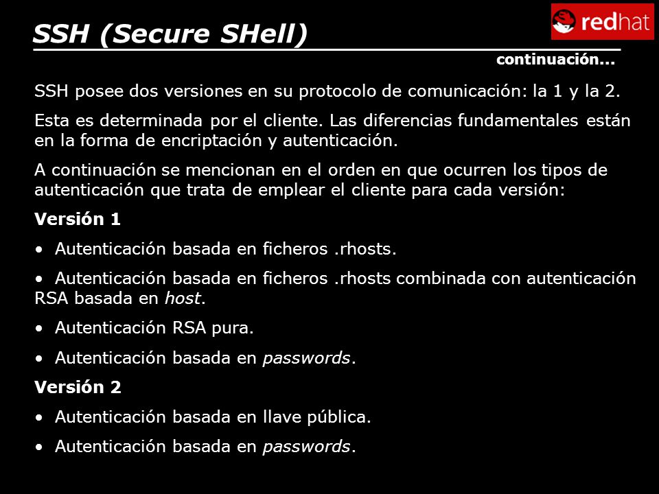 SSH (Secure SHell) continuación... SSH posee dos versiones en su protocolo de comunicación: la 1 y la 2.