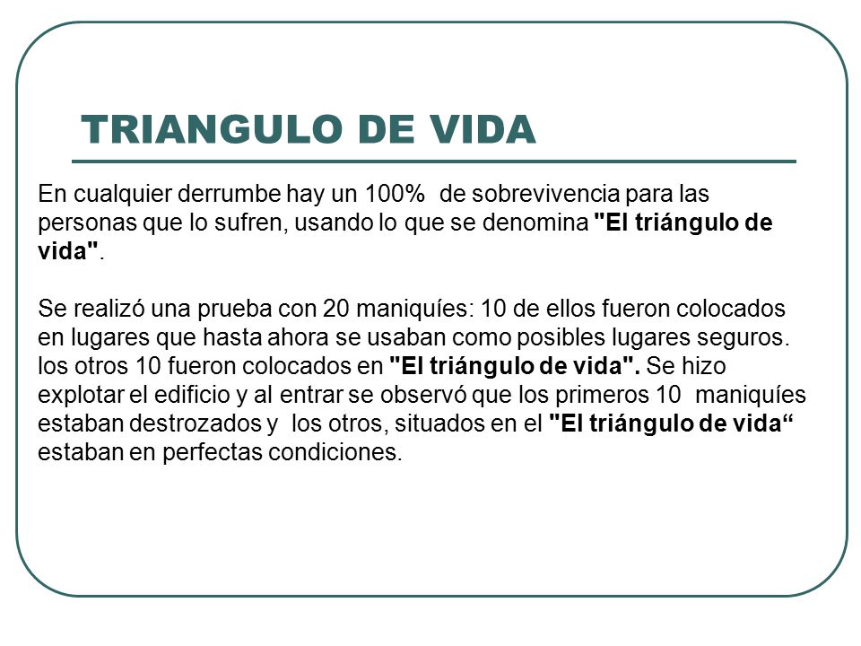 TRIANGULO DE VIDA En cualquier derrumbe hay un 100% de sobrevivencia para las. personas que lo sufren, usando lo que se denomina El triángulo de.