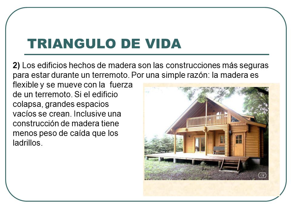TRIANGULO DE VIDA 2) Los edificios hechos de madera son las construcciones más seguras.