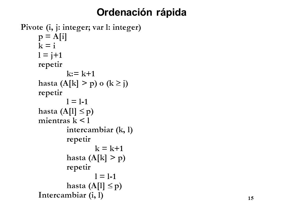 Ordenación rápida Pivote (i, j: integer; var l: integer) p = A[i]