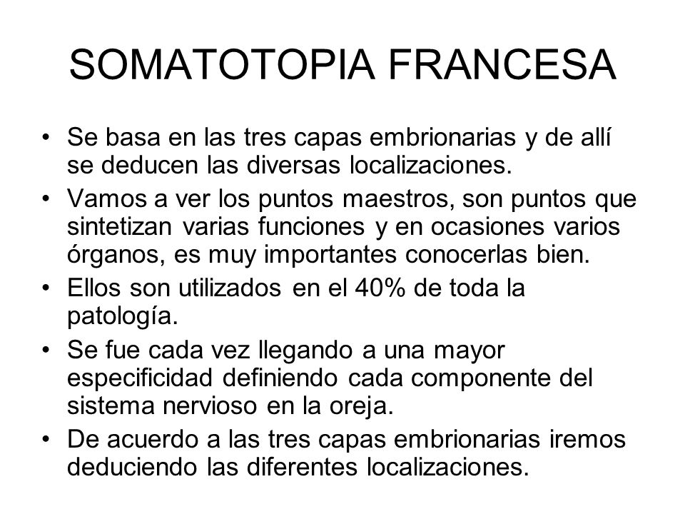 SOMATOTOPIA FRANCESA Se basa en las tres capas embrionarias y de allí se deducen las diversas localizaciones.