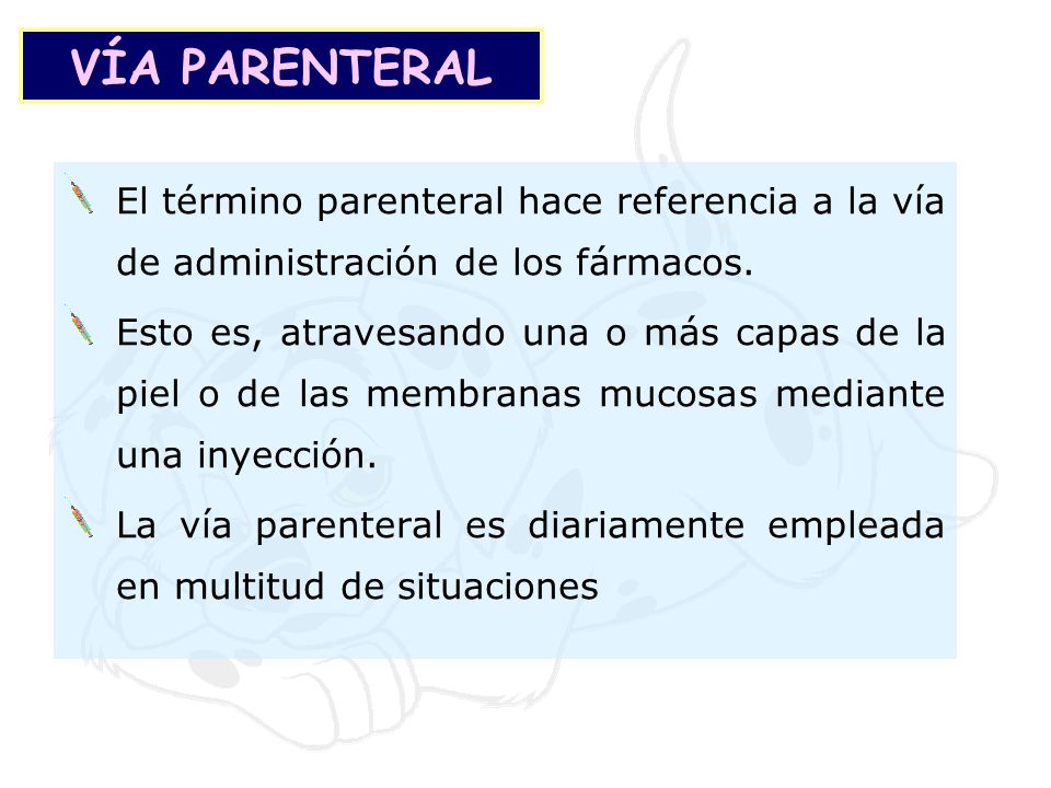 VÍA PARENTERAL El término parenteral hace referencia a la vía de administración de los fármacos.