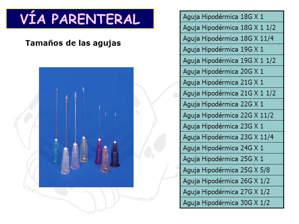 VÍA PARENTERAL Tamaños de las agujas Aguja Hipodérmica 18G X 1