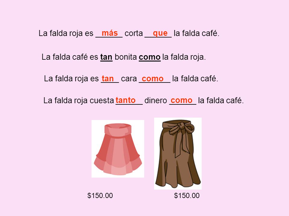 La falda roja es ______ corta ______ la falda café. más que