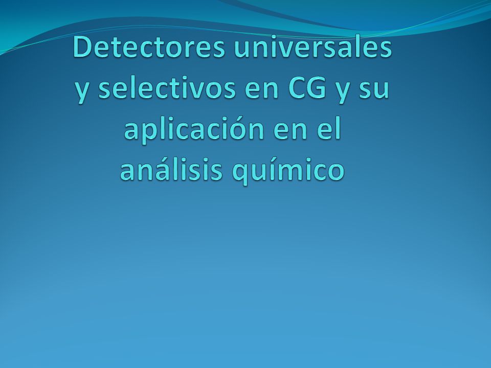 Detectores universales y selectivos en CG y su aplicación en el análisis químico