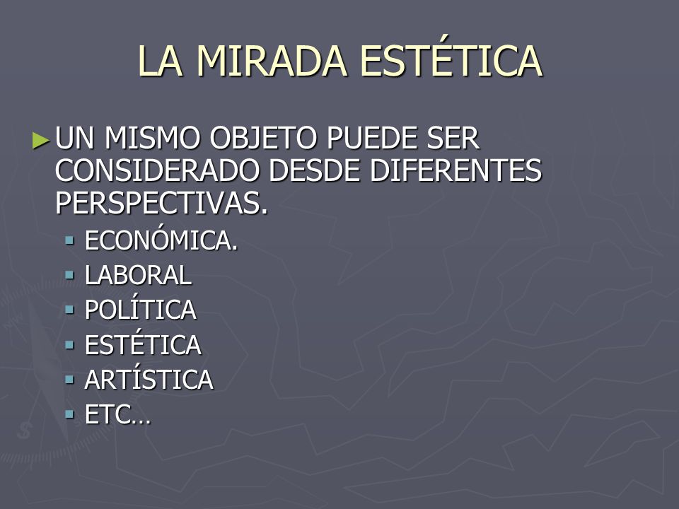 LA MIRADA ESTÉTICA UN MISMO OBJETO PUEDE SER CONSIDERADO DESDE DIFERENTES PERSPECTIVAS. ECONÓMICA.