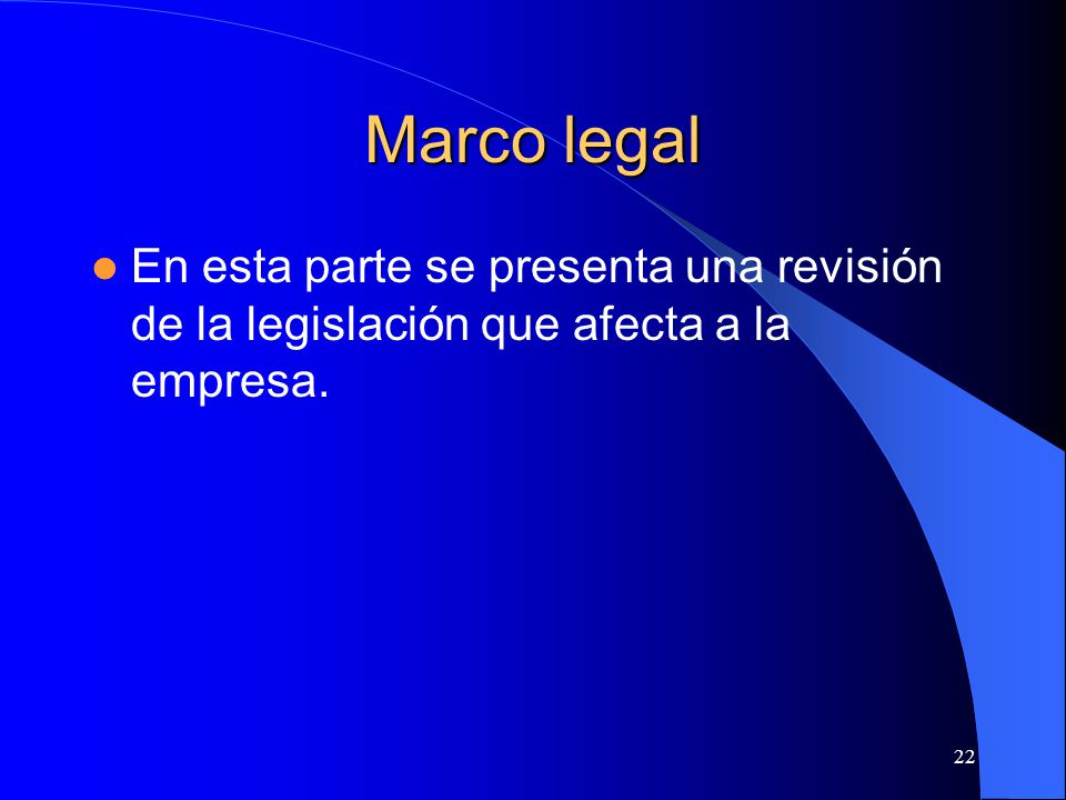 Marco legal En esta parte se presenta una revisión de la legislación que afecta a la empresa.