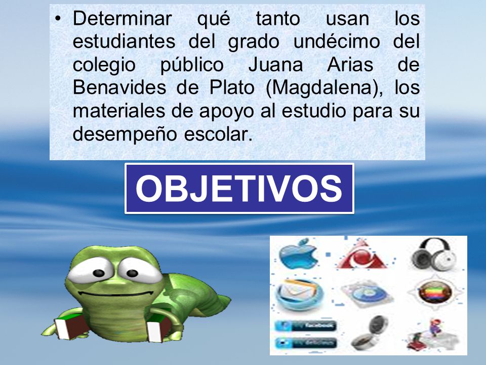Determinar qué tanto usan los estudiantes del grado undécimo del colegio público Juana Arias de Benavides de Plato (Magdalena), los materiales de apoyo al estudio para su desempeño escolar.