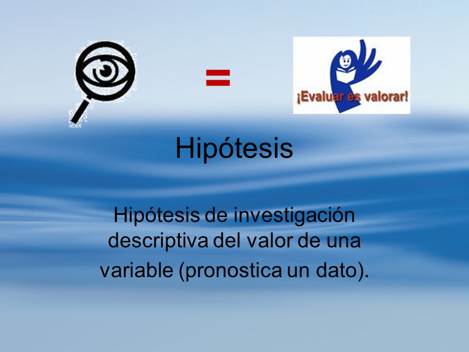 = Hipótesis Hipótesis de investigación descriptiva del valor de una