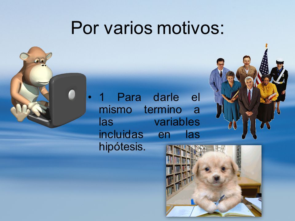 Por varios motivos: 1 Para darle el mismo termino a las variables incluidas en las hipótesis.
