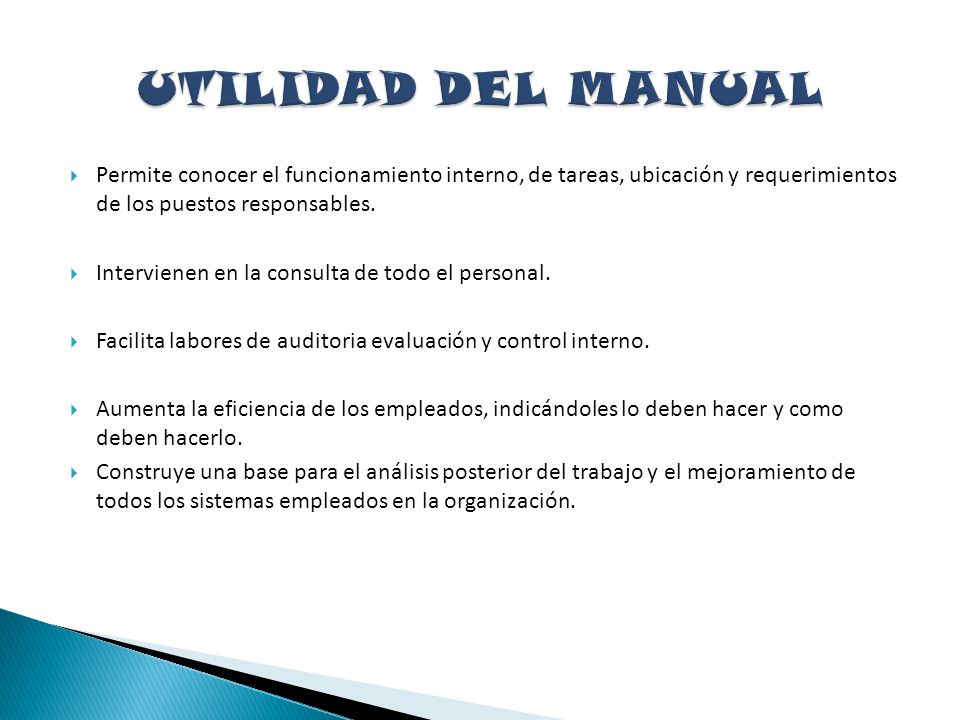 UTILIDAD DEL MANUAL Permite conocer el funcionamiento interno, de tareas, ubicación y requerimientos de los puestos responsables.