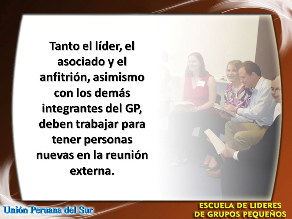 Tanto el líder, el asociado y el anfitrión, asimismo con los demás integrantes del GP, deben trabajar para tener personas nuevas en la reunión externa.