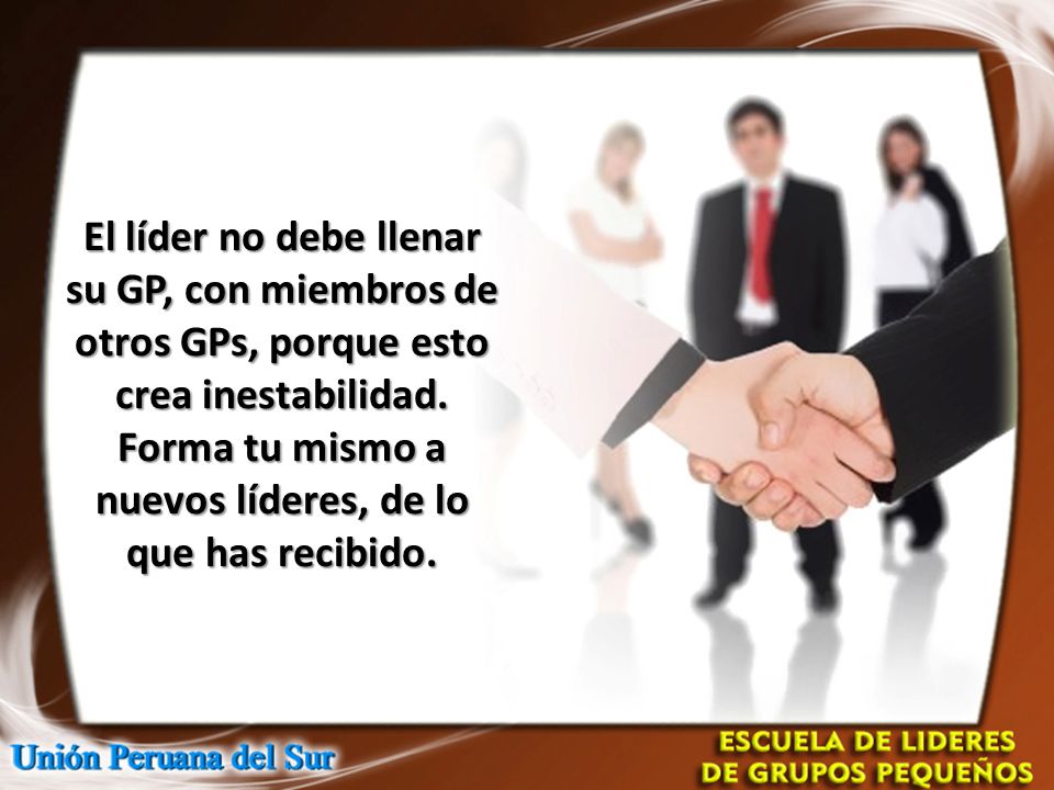 El líder no debe llenar su GP, con miembros de otros GPs, porque esto crea inestabilidad.