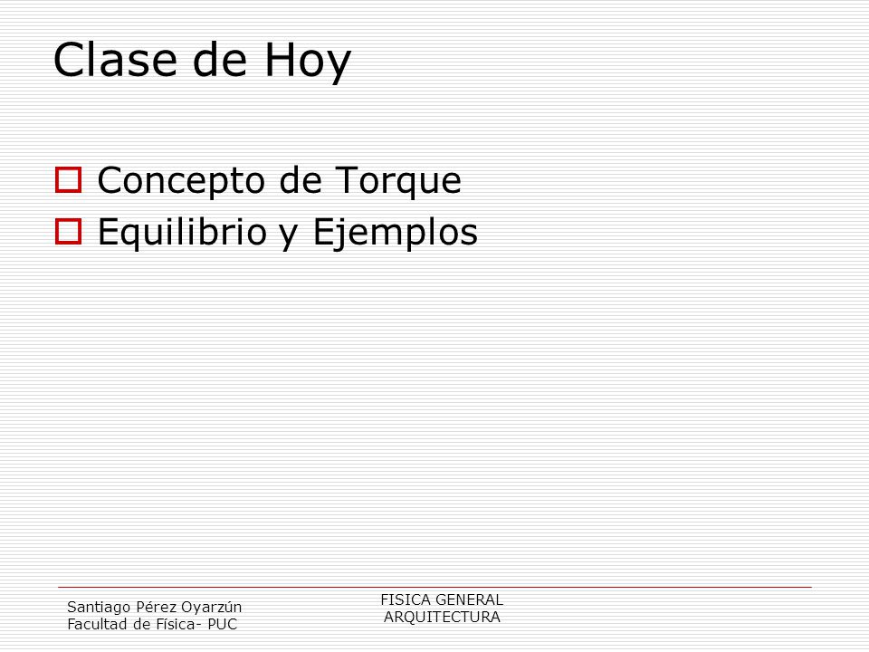 Clase de Hoy Concepto de Torque Equilibrio y Ejemplos FISICA GENERAL