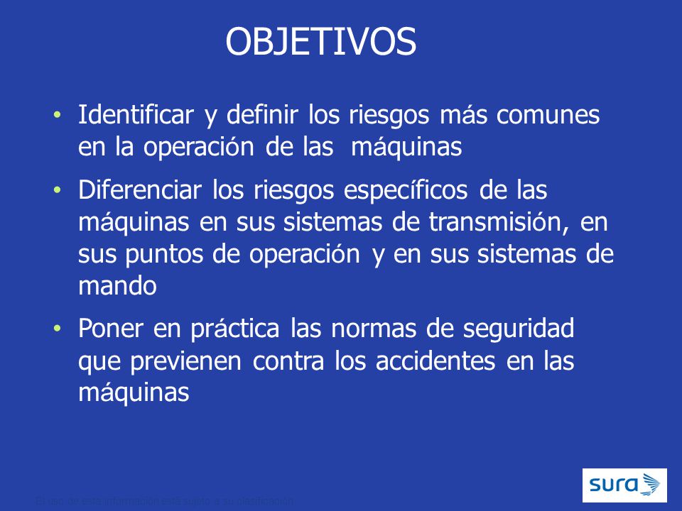 OBJETIVOS Identificar y definir los riesgos más comunes en la operación de las máquinas.