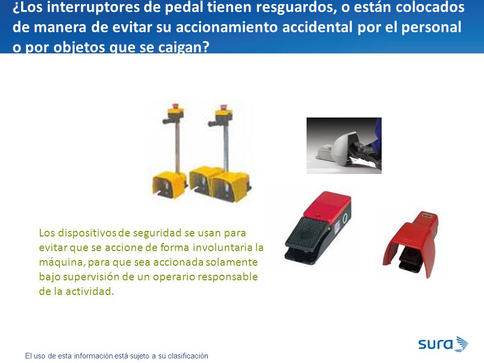 ¿Los interruptores de pedal tienen resguardos, o están colocados de manera de evitar su accionamiento accidental por el personal o por objetos que se caigan