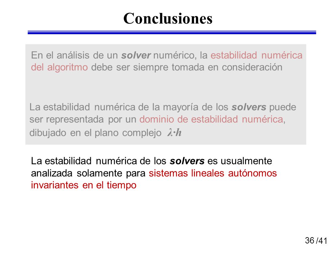Conclusiones En el análisis de un solver numérico, la estabilidad numérica del algoritmo debe ser siempre tomada en consideración.