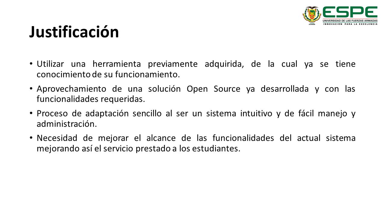Justificación Utilizar una herramienta previamente adquirida, de la cual ya se tiene conocimiento de su funcionamiento.