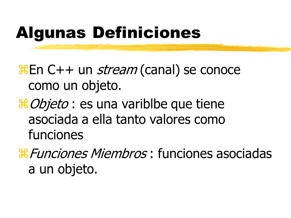 Algunas Definiciones En C++ un stream (canal) se conoce como un objeto.