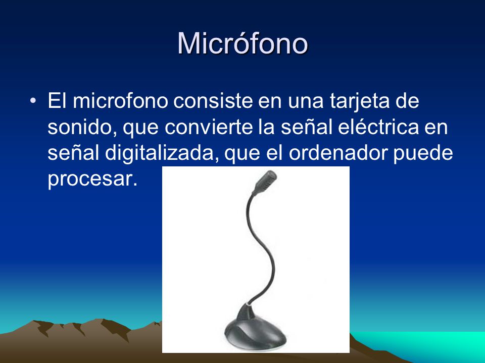 Micrófono El microfono consiste en una tarjeta de sonido, que convierte la señal eléctrica en señal digitalizada, que el ordenador puede procesar.