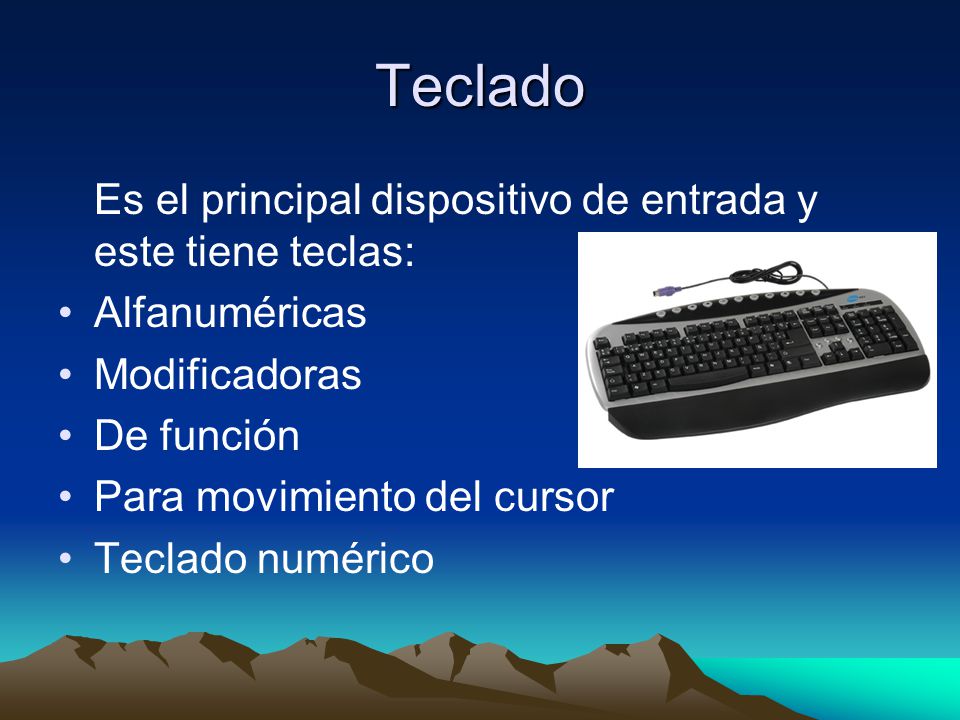 Teclado Es el principal dispositivo de entrada y este tiene teclas:
