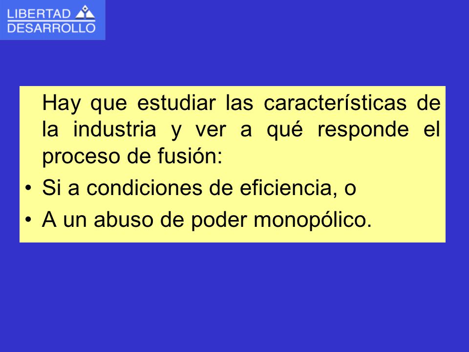 Hay que estudiar las características de la industria y ver a qué responde el proceso de fusión: