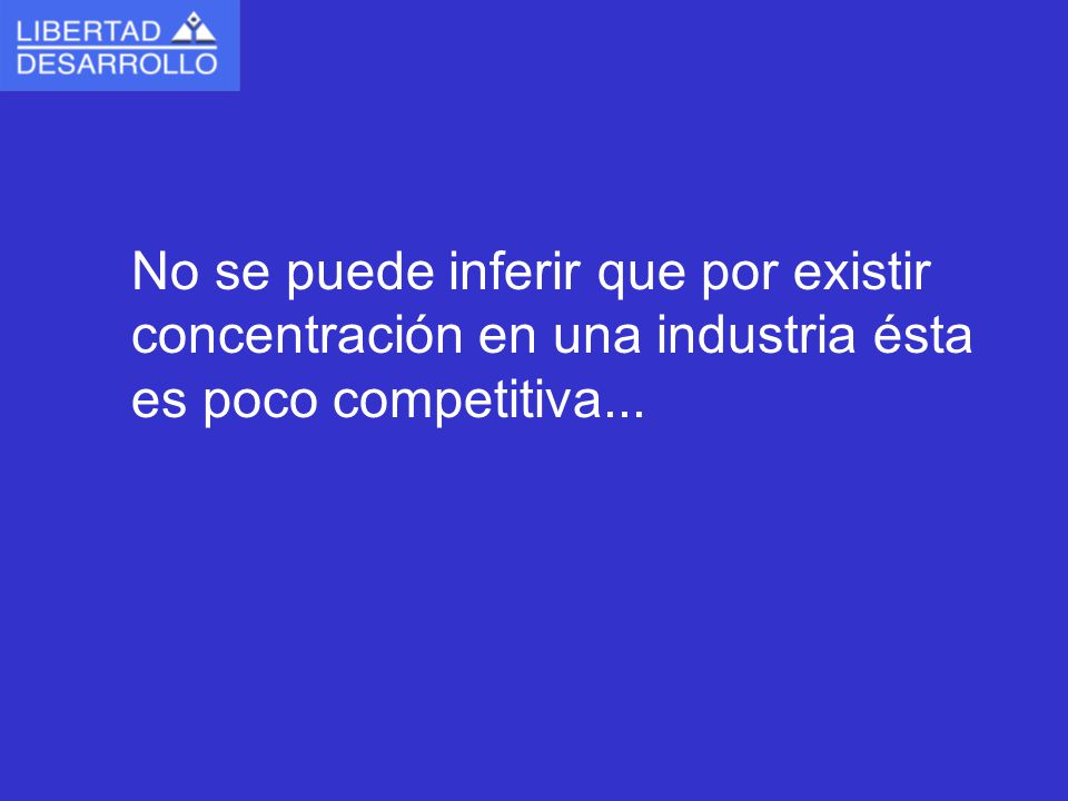 No se puede inferir que por existir concentración en una industria ésta es poco competitiva...