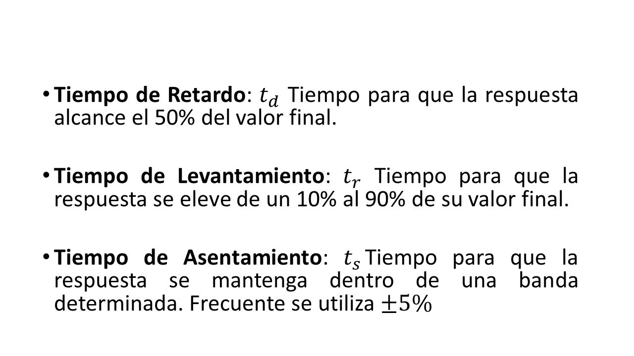 Tiempo de Retardo: 𝑡 𝑑 Tiempo para que la respuesta alcance el 50% del valor final.