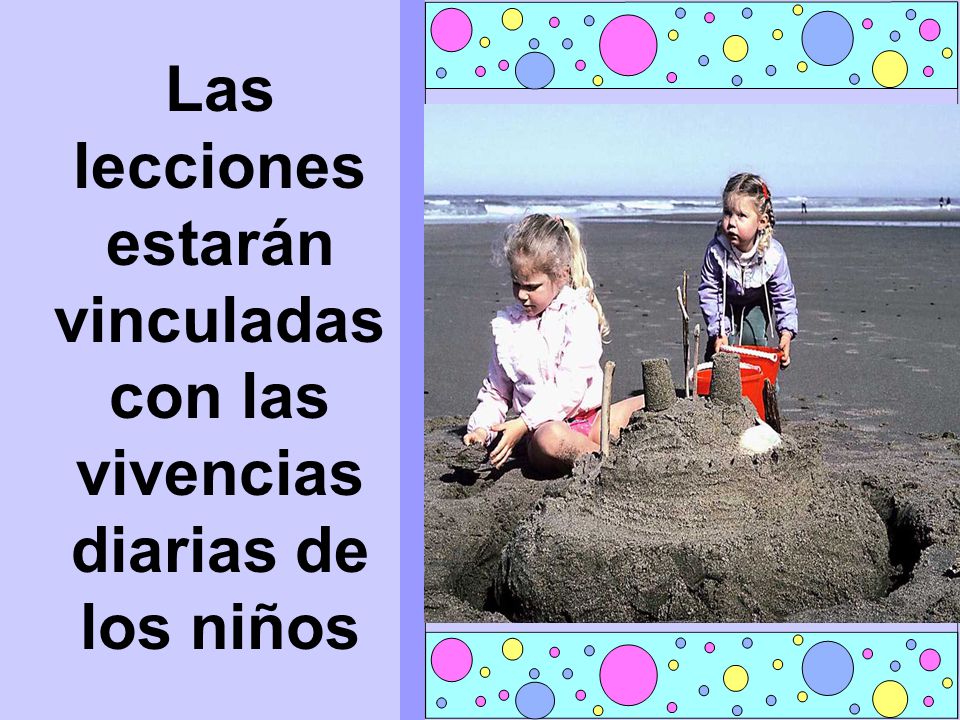 Las lecciones estarán vinculadas con las vivencias diarias de los niños