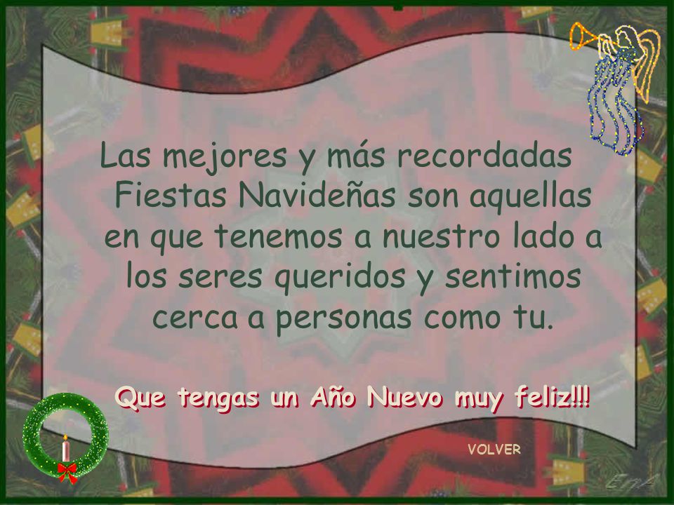 Las mejores y más recordadas Fiestas Navideñas son aquellas en que tenemos a nuestro lado a los seres queridos y sentimos cerca a personas como tu.
